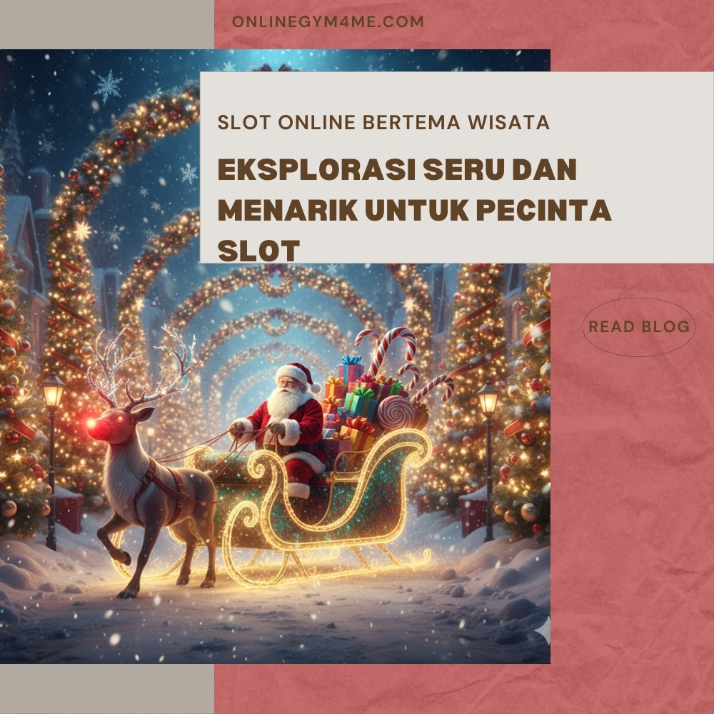 Slot Online Bertema Wisata: Eksplorasi Seru dan Menarik untuk Pecinta Slot